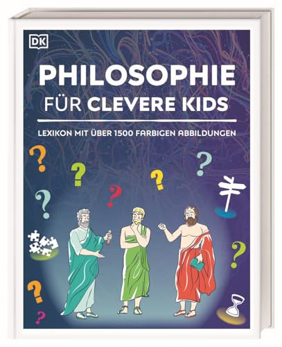 Wissen für clevere Kids. Philosophie für clevere Kids: Lexikon mit über 1500 farbigen Abbildungen für Kinder ab 10 Jahren