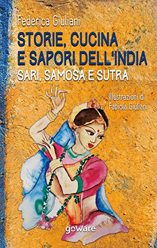 Storie, cucina e sapori dell'India. Sari, samosa e sutra