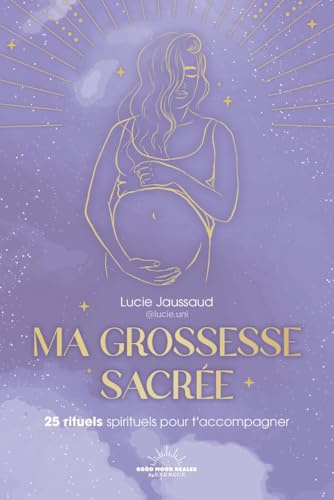 Ma grossesse sacrée - 25 rituels pour t'accompagner