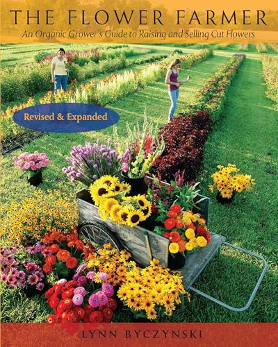 The Flower Farmer: An Organic Grower's Guide to Raising and Selling Cut Flowers, 2nd Edition