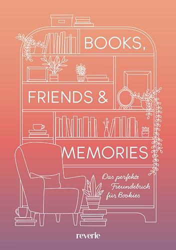 Books, Friends & Memories: Das perfekte Freundebuch für Bookies | Ein Buch für die schönste Community: Das Freundebuch für alle Buchliebhaber | mit besonderer Veredelung und Lesebändchen