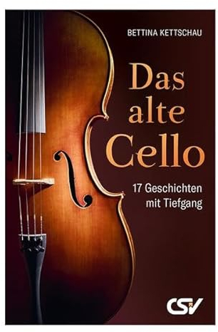 Das alte Cello: 17 Geschichten mit Tiefgang