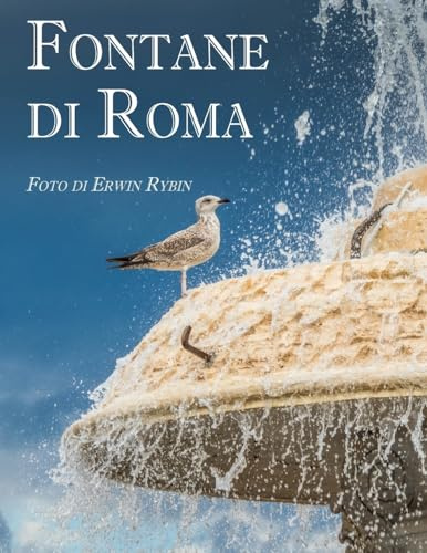 Fontane di Roma: 444 immagini di 101 fontane di Roma e del Lazio