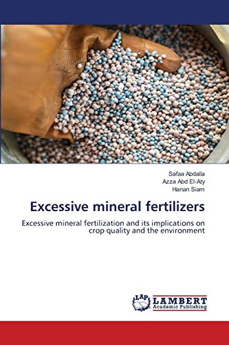 Excessive mineral fertilizers: Excessive mineral fertilization and its implications on crop quality and the environment