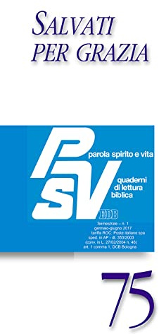 Parola spirito e vita. Quaderni di lettura biblica. Salvati per grazia (2017) (Vol. 1)