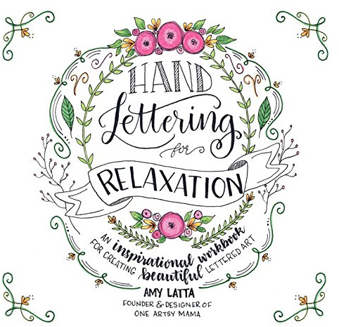 Hand Lettering for Relaxation: An Inspirational Workbook for Creating Beautiful Lettered Art