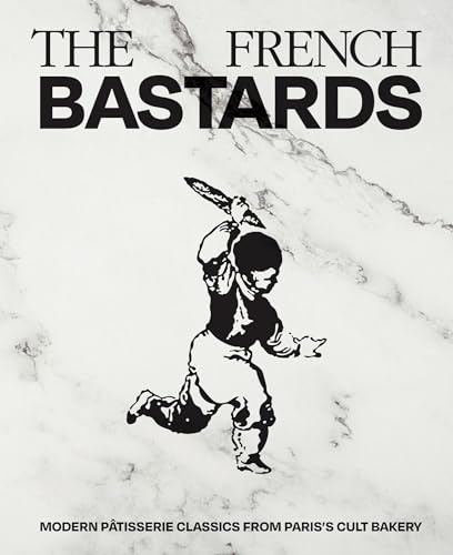 The French Bastards: Modern Pâtisserie Classics from Paris's Cult Bakery
