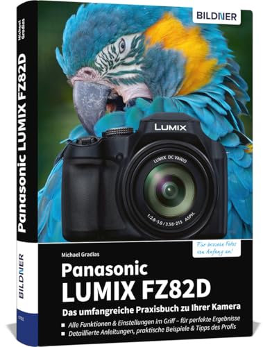 Panasonic LUMIX FZ82D - Das umfangreiche Praxisbuch zu Ihrer Kamera: Schritt für Schritt zu besseren Fotos und Videos – mit Praxiswissen, Beispielen und Tipps vom erfahrenen Profifotografen