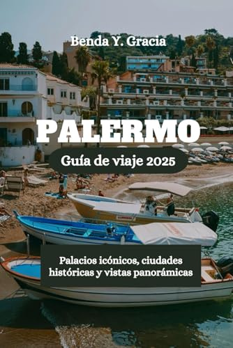 PALERMO Guía de viaje 2025: Palacios icónicos, ciudades históricas y vistas panorámicas