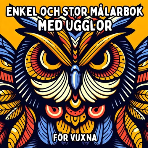 Enkel och Stor Målarbok med Ugglor för Vuxna: Enkla och Stora Ugglemotiv för Avkopplande och Stressfritt Målande