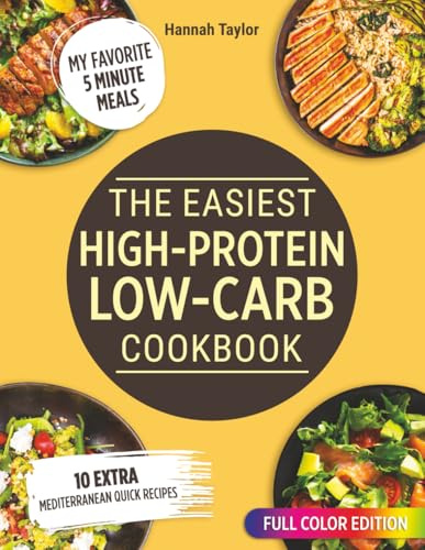 THE EASIEST HIGH-PROTEIN LOW-CARB COOKBOOK: Fast, Budget-Friendly Meals to Crush Cravings, Boost Energy, and Lose Weight Without Feeling Deprived—Even on Your Busiest Days