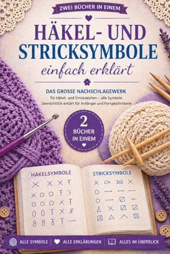 Häkel- und Stricksymbole einfach erklärt: Das große Nachschlagewerk für Häkel- und Strickzeichen – alle Symbole übersichtlich erklärt für Anfänger und Fortgeschrittene (Heidi´s Symbolreihe, Band 3)