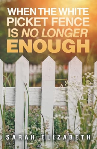 When the White Picket Fence is No Longer Enough