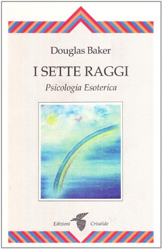 I sette raggi. Psicologia esoterica