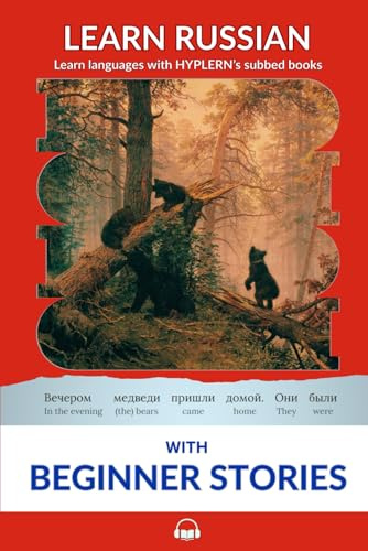 Learn Russian with Beginner Stories: Interlinear Russian to English (Interlinear Stories for Beginners and Advanced Students in the Russian language)