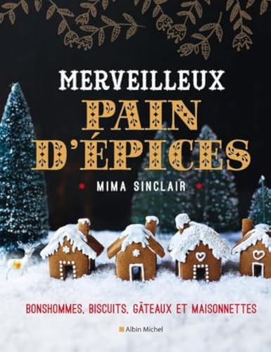 Merveilleux Pain d'épices: Bonshommes, biscuits, gâteaux et maisonnettes