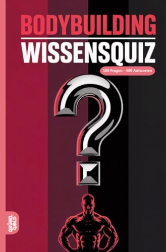 Bodybuilding Wissensquiz: 100 Quizfragen für Bodybuilder | Rätsel- und Ratespiel