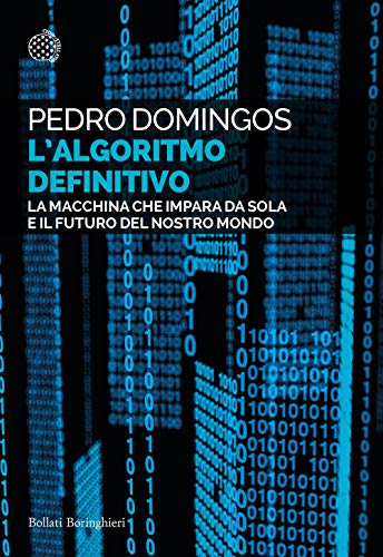 L'algoritmo definitivo. La macchina che impara da sola e il futuro del nostro mondo