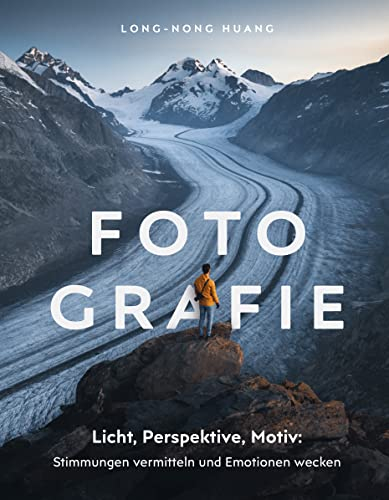 Fotografie: Fotografieren lernen: Stimmungen vermitteln und Emotionen wecken. Landschaftsfotografie, Naturfotografie und Reisefotografie.