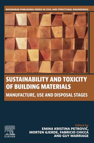 Sustainability and Toxicity of Building Materials: Manufacture, Use and Disposal Stages (Woodhead Publishing Series in Civil and Structural Engineering)