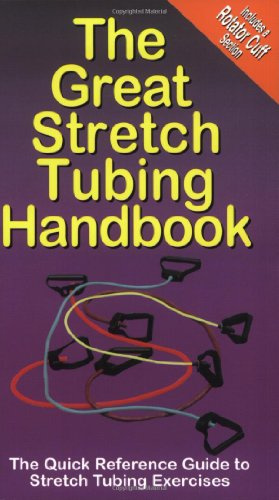 The Great Stretch Tubing Handbook: The Quick Reference Guide to Stretch Tubing Exercises