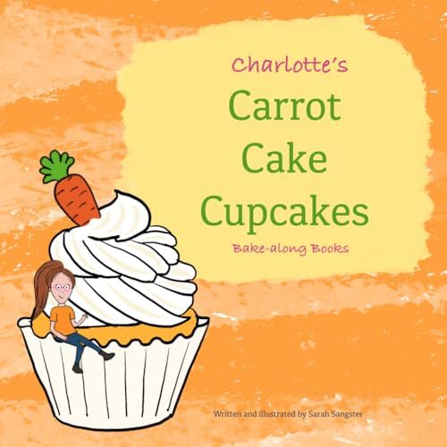 Charlotte's Carrot Cake Cupcakes, Bake-along Books: Children's Baking | Easy Recipes for Children | Character Baking Cookbook (Charlotte's Bake-along)