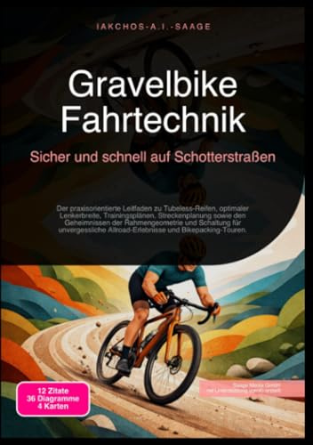 Gravelbike Fahrtechnik: Sicher und schnell auf Schotterstraßen: Der praxisorientierte Leitfaden zu Tubeless-Reifen, optimaler Lenkerbreite, ... Allroad-Erlebnisse und Bikepacking-Touren.