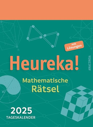 Heureka! Mathematische Rätsel 2025: Tageskalender mit Lösungen: Abreißkalender zum Aufstellen & Aufhängen / 6 knifflige Aufgaben pro Woche aus Algebra, Geometrie etc. / 11 x 15 cm