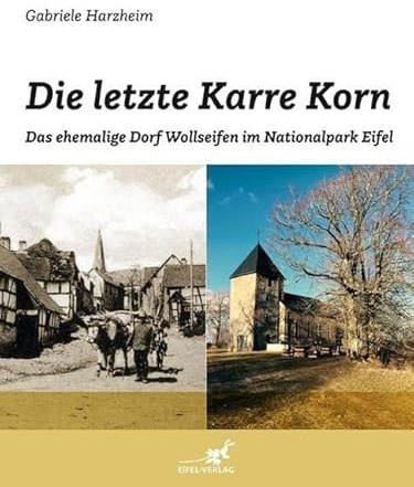 Die letzte Karre Korn: Das ehemalige Dorf Wollseifen im Nationalpark Eifel