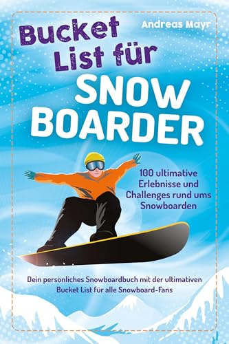 Bucket List für Snowboarder: 100 ultimative Erlebnisse und Challenges rund ums Snowboarden - Dein persönliches Snowboardbuch mit der ultimativen ... (Geschenk für Snowboarding Fans)