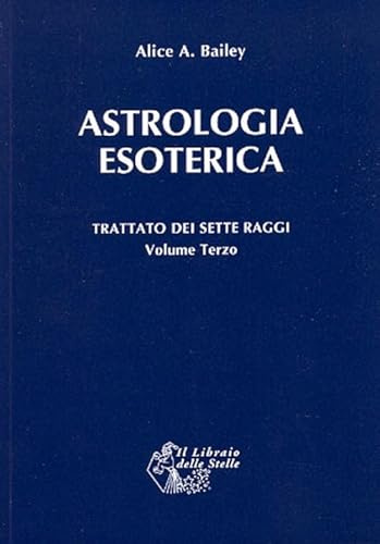Trattato dei sette raggi. Astrologia esoterica (Vol. 3)