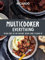 Multicooker Everything: Delicious Recipes for Your Multicooker, Pressure Cooker or Instant Pot