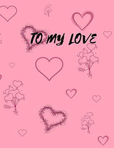 To My Love: Lovely Notebook With 120 Pages Lined Journal To Write In With White Paper And Rose Line With Bordure & Heart Notebook