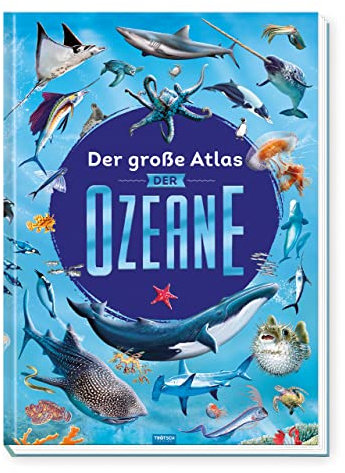 TRÖTSCH - Der große Atlas der Ozeane | Kinderatlas über die faszinierende Unterwasserwelt: Sachbuch mit lehrreichen Texten, großformatigen Bildern und Weltkarten zu den Ozeanen | Ab 6 Jahren