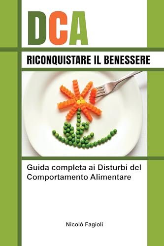 DCA, RICONQUISTARE IL BENESSERE: Guida completa ai Disturbi del Comportamento Alimentare
