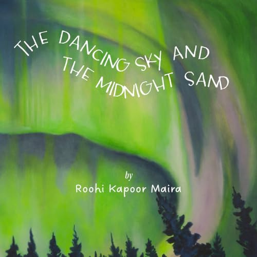 The Dancing Sky and the Midnight Sand: A Picture Book of Earth’s Natural Wonders Featuring Original Artwork