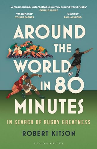 Around the World in 80 Minutes: In Search of Rugby Greatness – A WATERSTONES BEST BOOK OF THE YEAR