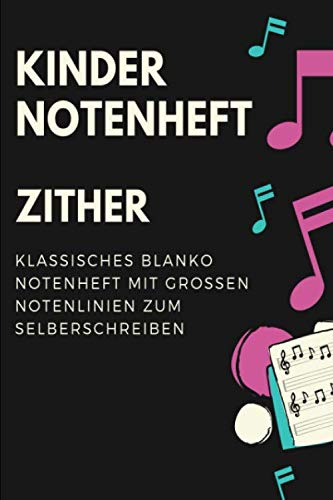 Zither Kinder Notenheft: Notenbuch mit Softcover im Din A5 Format 6x9. 120 Seiten mit grosse linien und leeren Tabulaturen, Akkordfeldern, ... Musiknoten Notizbuch Geschenk Idee