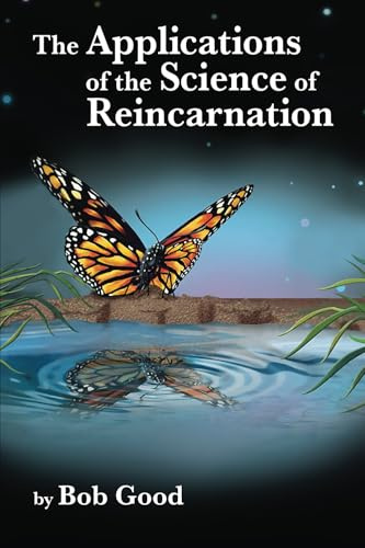 The Applications of the Science of Reincarnation: A Scientific Explanation of the Afterlife, Aliens, Disclosure, and Our Current Reality That Even ... (The Matrix of Consciouness Series)