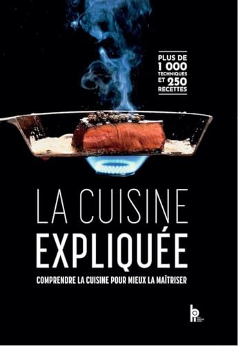 La Cuisine expliquée - Comprendre la cuisine pour mieux la maîtriser: Le livre qui explique pourquoi et comment celà cuit