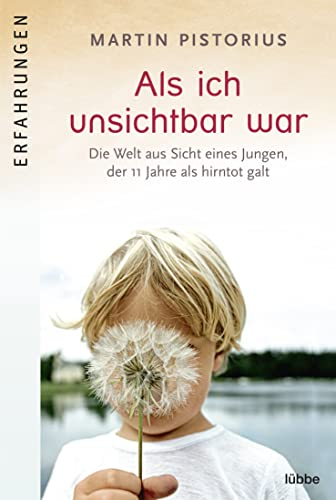 Als ich unsichtbar war: Die Welt aus der Sicht eines Jungen, der 11 Jahre als hirntot galt
