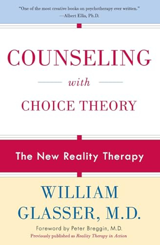 Counseling with Choice Theory: The New Reality Therapy – Practical Methods to Transform Relationships and Resolve Conflict