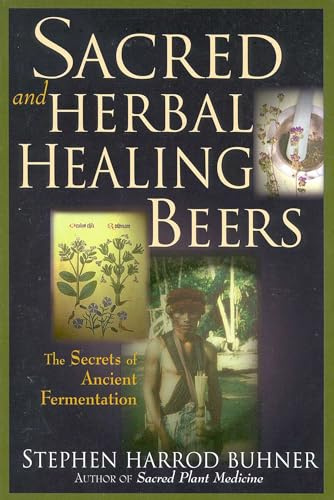 Sacred and Herbal Healing Beers: The Secrets of Ancient Fermentation