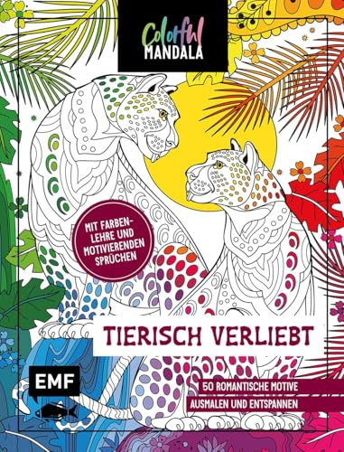 Colorful Mandala - Tierisch verliebt: 50 romantische Motive ausmalen und entspannen - Mit Farbenlehre und motivierenden Sprüchen