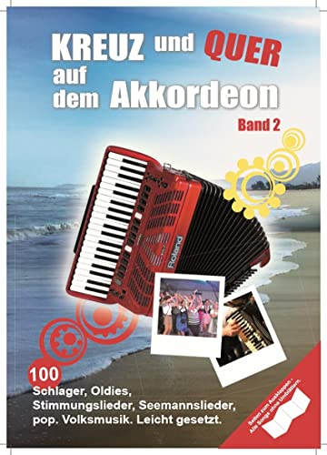 Kreuz und Quer auf dem Akkordeon - Band 2 | Schlager Oldies Rock Pop Songs für Akkordeon leicht gesetzt | 100 Akkordeonnoten für Anfänger und ... und Folksongs für Akkordeon. Leicht gesetzt
