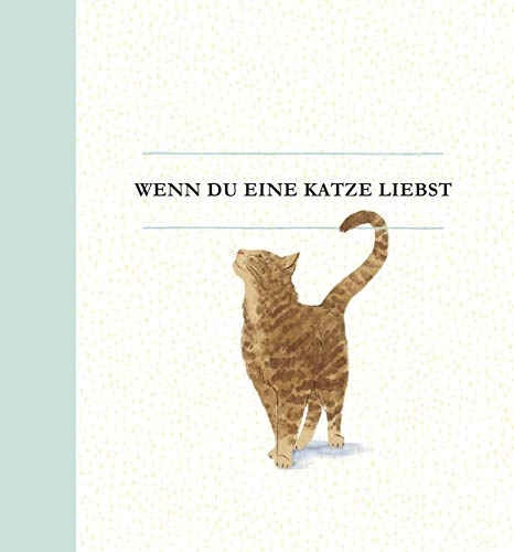 Wenn du eine Katze liebst: Ein liebevolles Geschenkbuch für Katzenbesitzer und alle Katzenfreunde