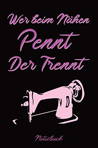 Wer Beim Nähen Pennt Der Trennt Notizbuch: Liniertes Notizbuch für Schneider, Journal, Tagebuch, Organizer, Planer, Notizen