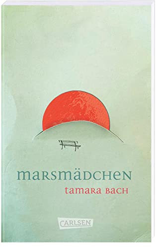 Marsmädchen: Mehrfach ausgezeichneter Jugendroman über die erste Liebe. Packend, berührend, sprachlich herausragend!