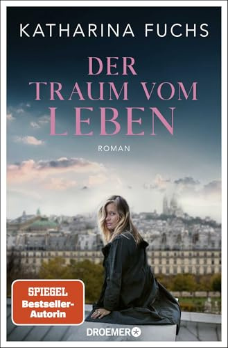 Der Traum vom Leben: Roman | SPIEGEL Bestseller-Autorin | Von der Bestseller-Autorin von 'Zwei Handvoll Leben'