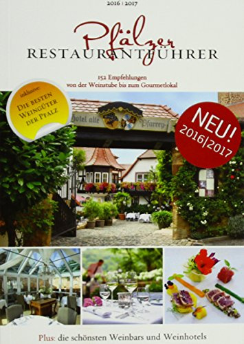 Pfälzer Restaurantführer 2016/2017: 152 ausgewählte Empfehlungen für alle Genießer und Liebhaber regionaler Küche; Weinstuben, gemütliche Gasthäuser, ... besten Weingüter, Weinbars und Weinhotels.